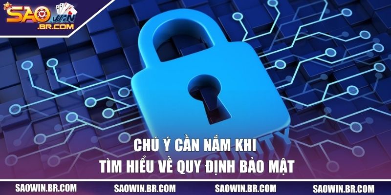 Chính Sách Bảo Mật Tại Saowin - An Toàn Tuyệt Đối Cho Bạn 3 Lưu ý cần nắm khi tìm hiểu về quy định bảo mật