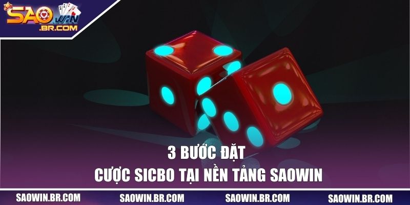 3 bước đặt cược Sicbo tại nền tảng SAOWIN