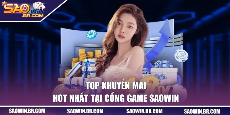 Top ưu đãi hot nhất tại cổng game SAOWIN