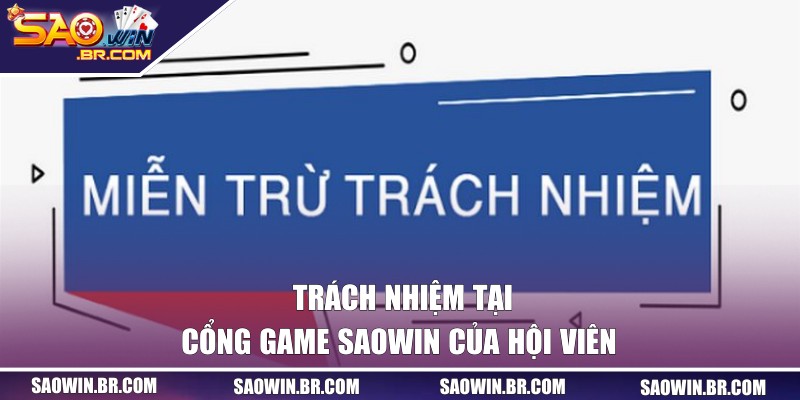 Miễn Trừ Trách Nhiệm SAOWIN - Bộ Quy Định Cập Nhật 2025 2 Hội viên có trách nhiệm tuân thủ chính sách của SAO WIN