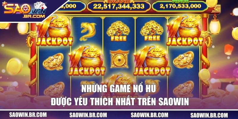 Nổ Hũ SAOWIN - Săn Thưởng Cực Khủng Mỗi Ngày Tại Sân Chơi 2 Những game quay hũ được yêu thích nhất trên SAOWIN