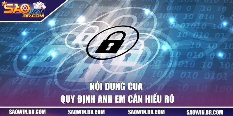 Chính Sách Bảo Mật Tại Saowin - An Toàn Tuyệt Đối Cho Bạn 2 Nội dung của quy định hội viên cần phải hiểu rõ
