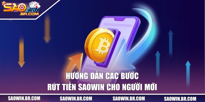 Rút Tiền SAOWIN - Hướng Dẫn Quy Trình Siêu Nhanh Chóng 1 Chi tiết 3 bước rút tiền SAOWIN thành công từ lần đầu