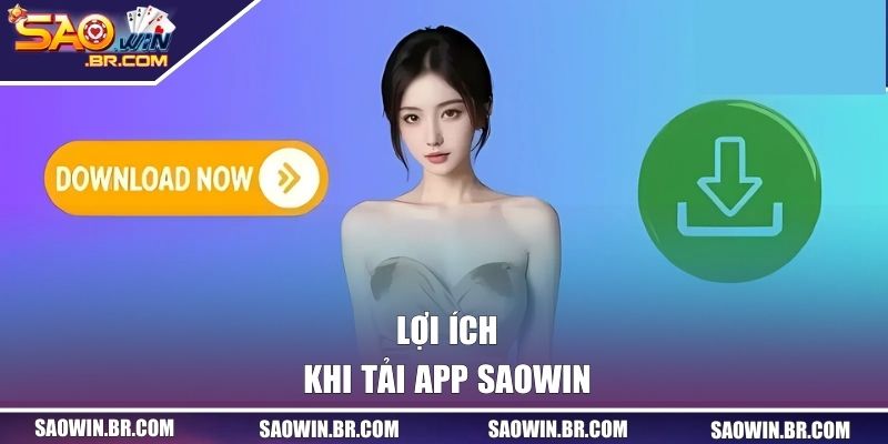 Tải App SAOWIN Nhanh Gọn, Miễn Phí Trên IOS Và Android 1 Lợi ích khi tải app SAOWIN