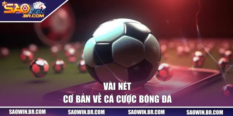 Cá Cược Bóng Đá SAOWIN | Sân Chơi Uy Tín Và Đầy Hấp Dẫn 1 Vài nét cơ bản về cá cược bóng đá
