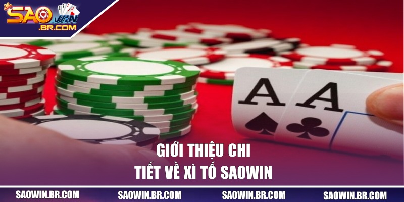 Xì Tố SAOWIN - Game Bài Đổi Thưởng Hấp Dẫn Nhất 2026 1 Giới thiệu chi tiết về Xì Tố SAOWIN