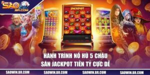 Hành trình nổ hũ 5 châu