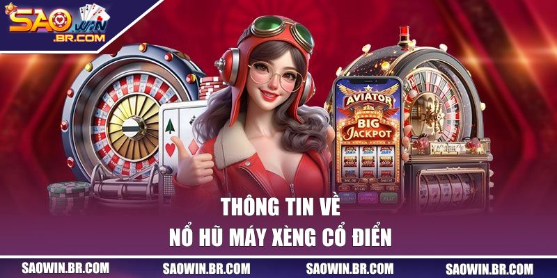 Thông tin về nổ hũ máy xèng cổ điển