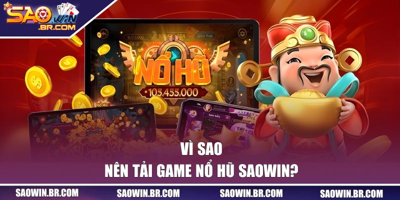 Vì sao nên tải game nổ hũ SAOWIN?