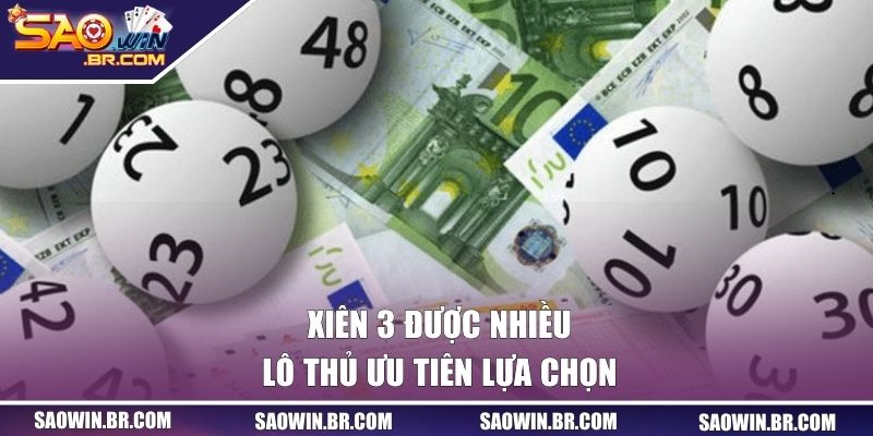 Xiên 3 được nhiều lô thủ ưu tiên lựa chọn